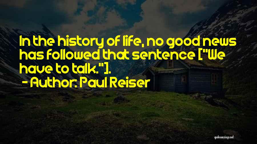 Paul Reiser Quotes: In The History Of Life, No Good News Has Followed That Sentence [we Have To Talk.].