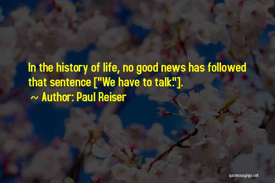 Paul Reiser Quotes: In The History Of Life, No Good News Has Followed That Sentence [we Have To Talk.].