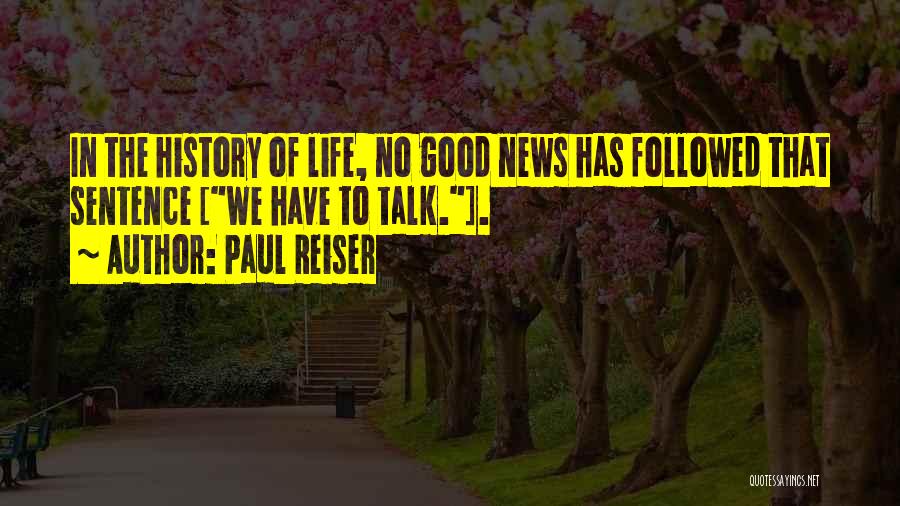 Paul Reiser Quotes: In The History Of Life, No Good News Has Followed That Sentence [we Have To Talk.].