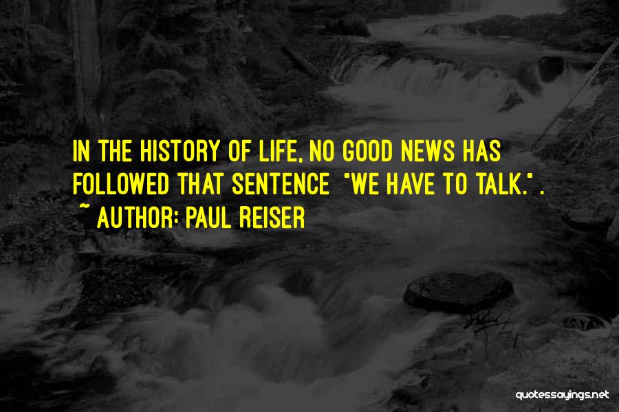 Paul Reiser Quotes: In The History Of Life, No Good News Has Followed That Sentence [we Have To Talk.].