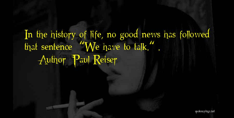 Paul Reiser Quotes: In The History Of Life, No Good News Has Followed That Sentence [we Have To Talk.].