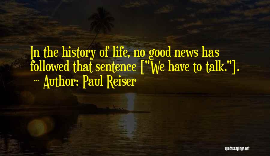 Paul Reiser Quotes: In The History Of Life, No Good News Has Followed That Sentence [we Have To Talk.].