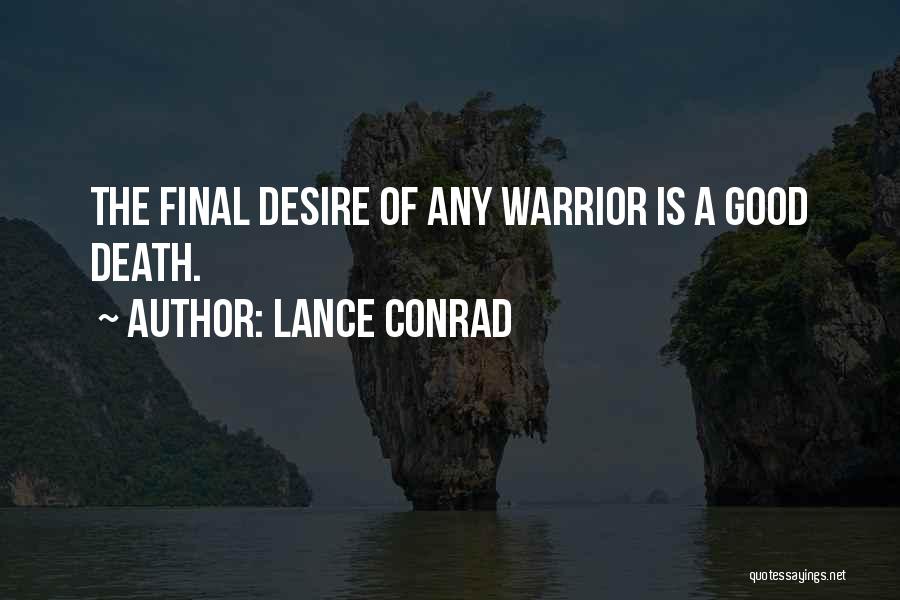 Lance Conrad Quotes: The Final Desire Of Any Warrior Is A Good Death.