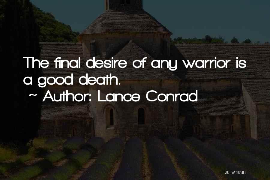 Lance Conrad Quotes: The Final Desire Of Any Warrior Is A Good Death.