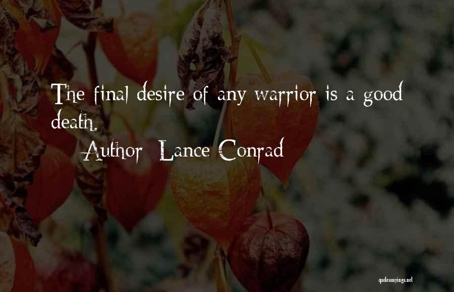 Lance Conrad Quotes: The Final Desire Of Any Warrior Is A Good Death.