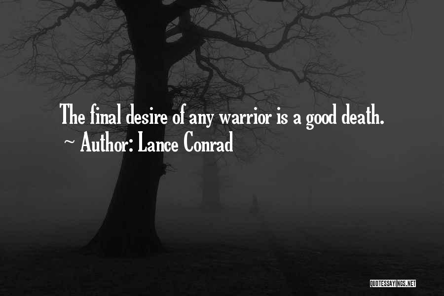 Lance Conrad Quotes: The Final Desire Of Any Warrior Is A Good Death.