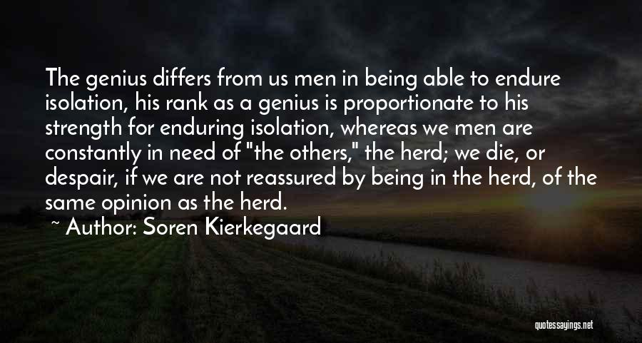 Soren Kierkegaard Quotes: The Genius Differs From Us Men In Being Able To Endure Isolation, His Rank As A Genius Is Proportionate To