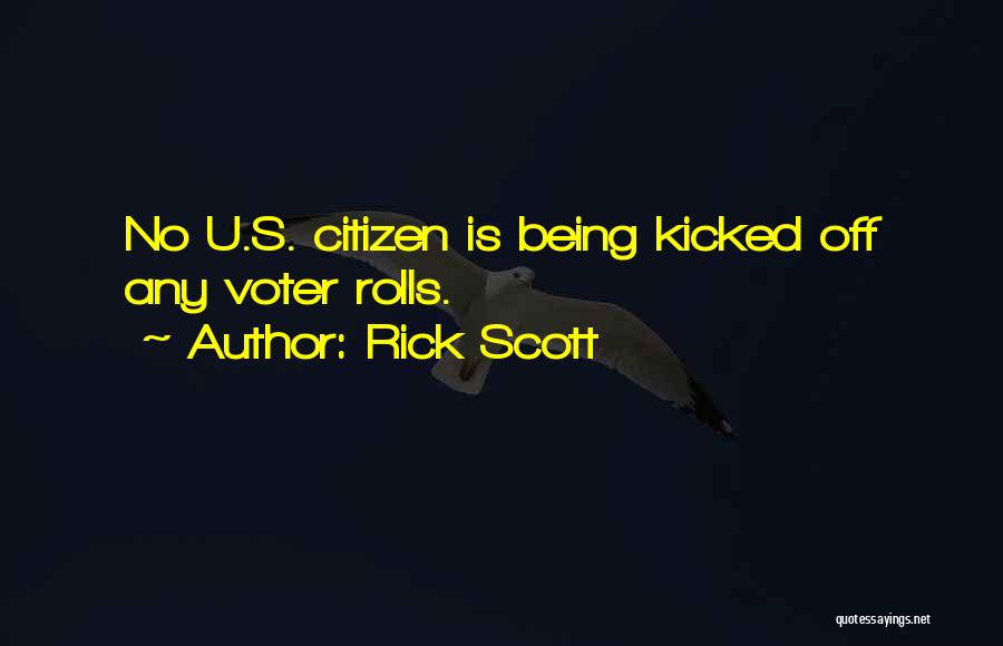 Rick Scott Quotes: No U.s. Citizen Is Being Kicked Off Any Voter Rolls.