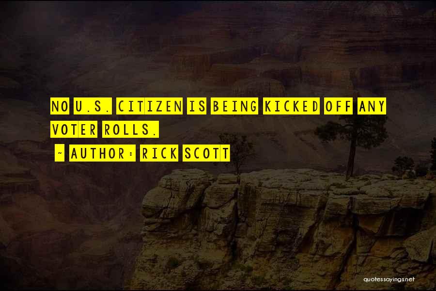 Rick Scott Quotes: No U.s. Citizen Is Being Kicked Off Any Voter Rolls.