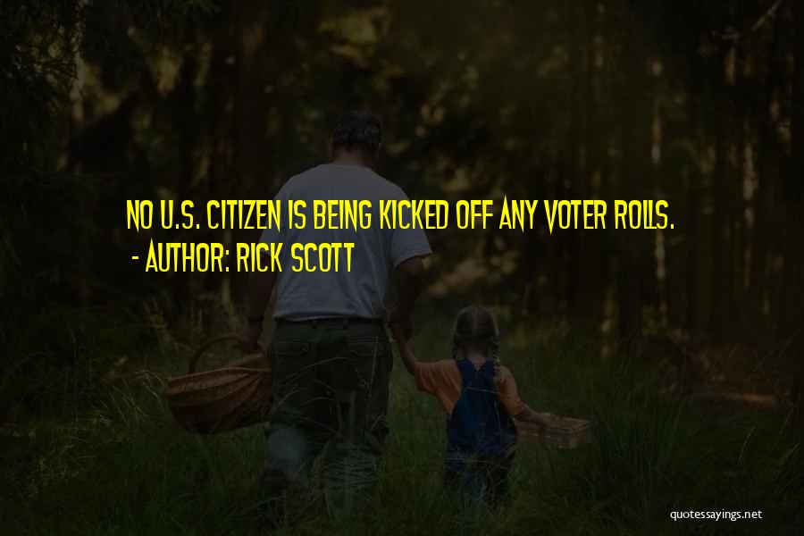 Rick Scott Quotes: No U.s. Citizen Is Being Kicked Off Any Voter Rolls.