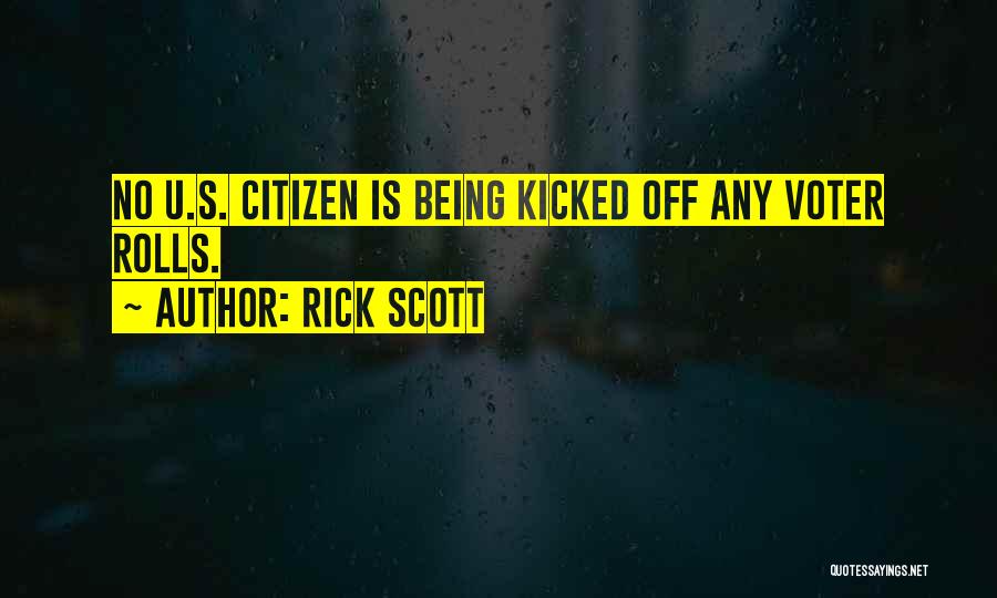 Rick Scott Quotes: No U.s. Citizen Is Being Kicked Off Any Voter Rolls.