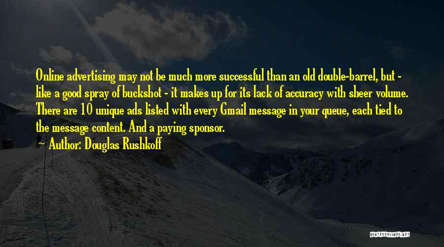 Douglas Rushkoff Quotes: Online Advertising May Not Be Much More Successful Than An Old Double-barrel, But - Like A Good Spray Of Buckshot