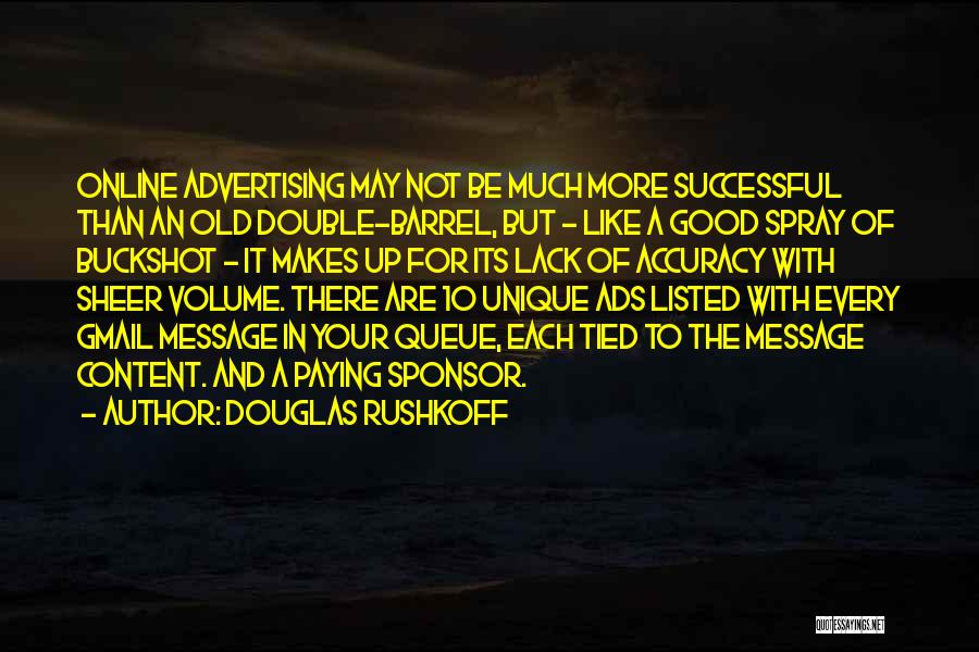 Douglas Rushkoff Quotes: Online Advertising May Not Be Much More Successful Than An Old Double-barrel, But - Like A Good Spray Of Buckshot