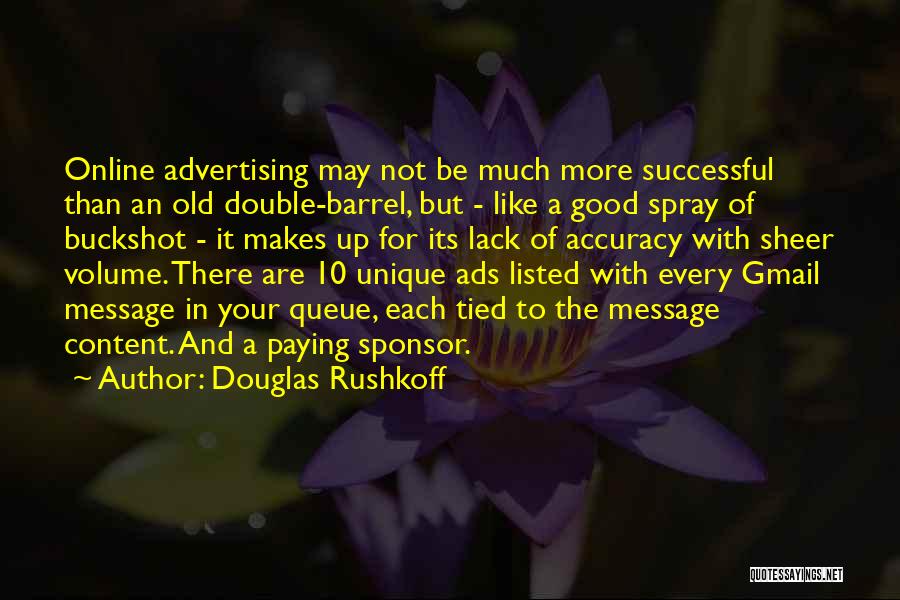 Douglas Rushkoff Quotes: Online Advertising May Not Be Much More Successful Than An Old Double-barrel, But - Like A Good Spray Of Buckshot