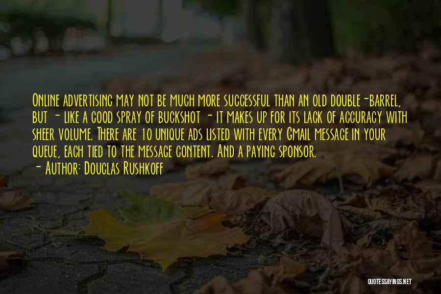 Douglas Rushkoff Quotes: Online Advertising May Not Be Much More Successful Than An Old Double-barrel, But - Like A Good Spray Of Buckshot