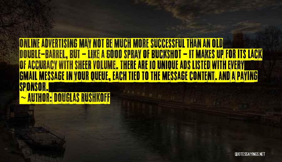 Douglas Rushkoff Quotes: Online Advertising May Not Be Much More Successful Than An Old Double-barrel, But - Like A Good Spray Of Buckshot