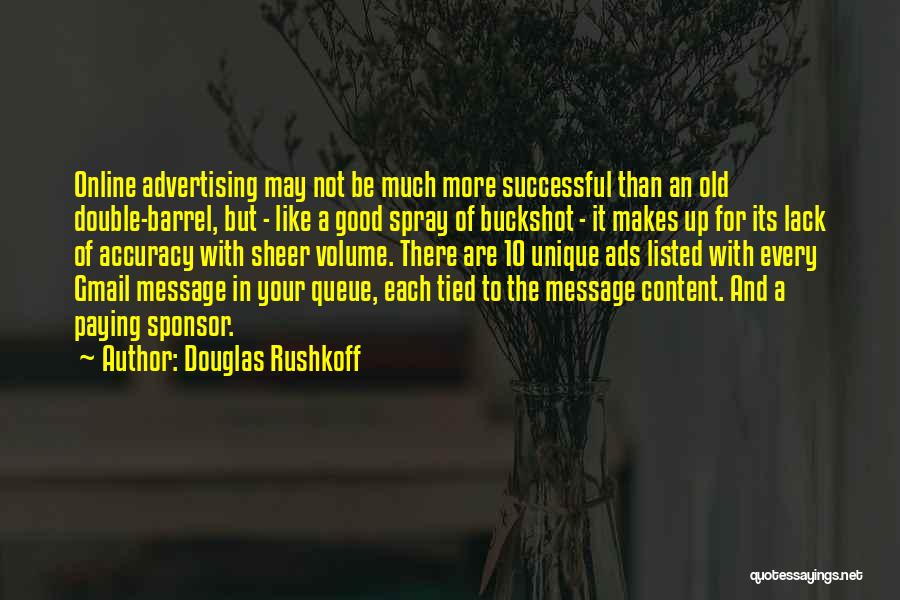 Douglas Rushkoff Quotes: Online Advertising May Not Be Much More Successful Than An Old Double-barrel, But - Like A Good Spray Of Buckshot