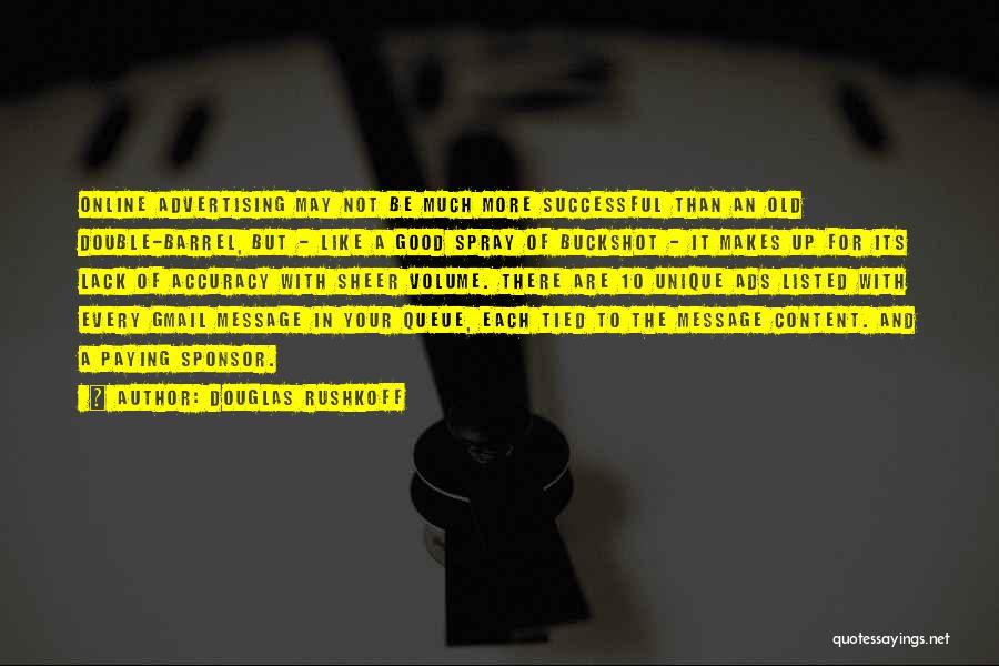 Douglas Rushkoff Quotes: Online Advertising May Not Be Much More Successful Than An Old Double-barrel, But - Like A Good Spray Of Buckshot