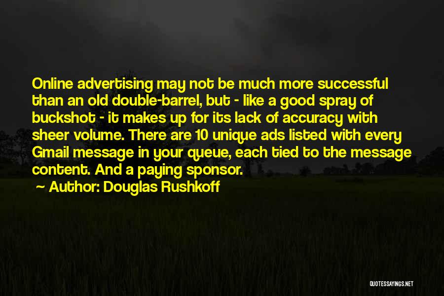 Douglas Rushkoff Quotes: Online Advertising May Not Be Much More Successful Than An Old Double-barrel, But - Like A Good Spray Of Buckshot