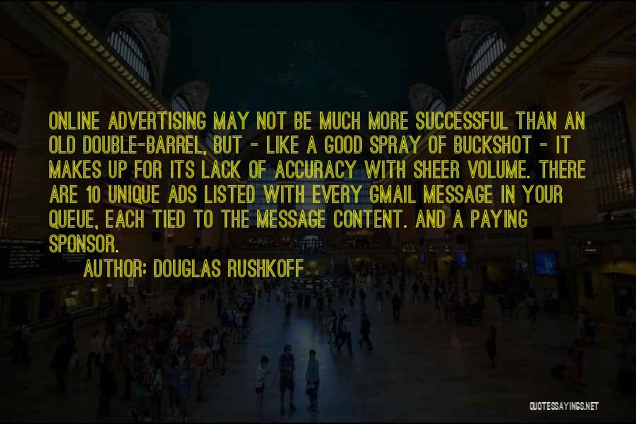 Douglas Rushkoff Quotes: Online Advertising May Not Be Much More Successful Than An Old Double-barrel, But - Like A Good Spray Of Buckshot