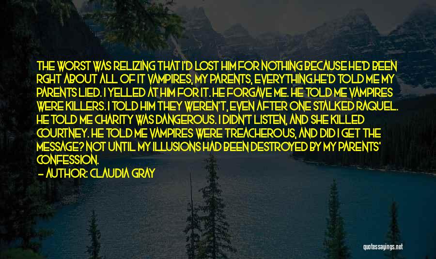 Claudia Gray Quotes: The Worst Was Relizing That I'd Lost Him For Nothing Because He'd Been Rght About All Of It Vampires, My