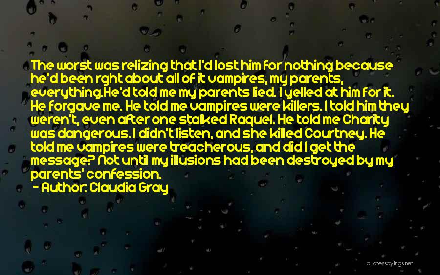 Claudia Gray Quotes: The Worst Was Relizing That I'd Lost Him For Nothing Because He'd Been Rght About All Of It Vampires, My