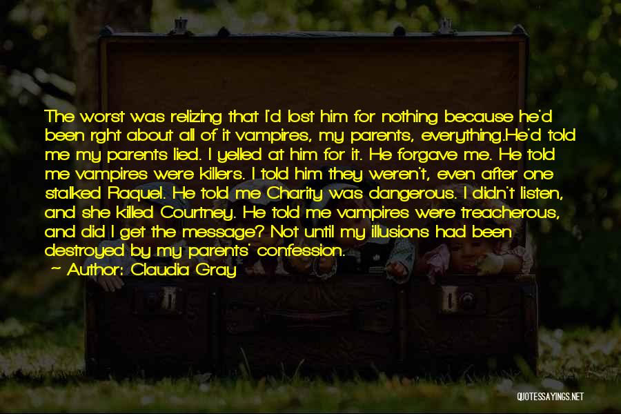 Claudia Gray Quotes: The Worst Was Relizing That I'd Lost Him For Nothing Because He'd Been Rght About All Of It Vampires, My