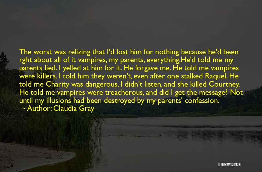 Claudia Gray Quotes: The Worst Was Relizing That I'd Lost Him For Nothing Because He'd Been Rght About All Of It Vampires, My