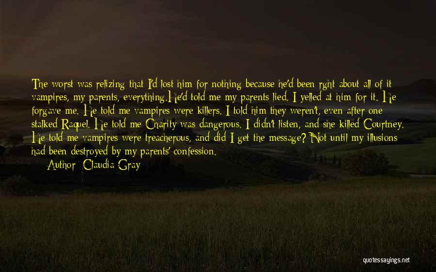 Claudia Gray Quotes: The Worst Was Relizing That I'd Lost Him For Nothing Because He'd Been Rght About All Of It Vampires, My
