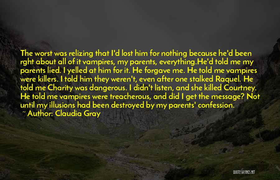 Claudia Gray Quotes: The Worst Was Relizing That I'd Lost Him For Nothing Because He'd Been Rght About All Of It Vampires, My