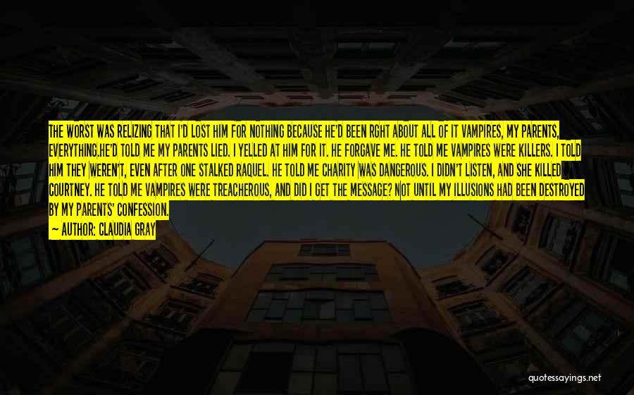 Claudia Gray Quotes: The Worst Was Relizing That I'd Lost Him For Nothing Because He'd Been Rght About All Of It Vampires, My