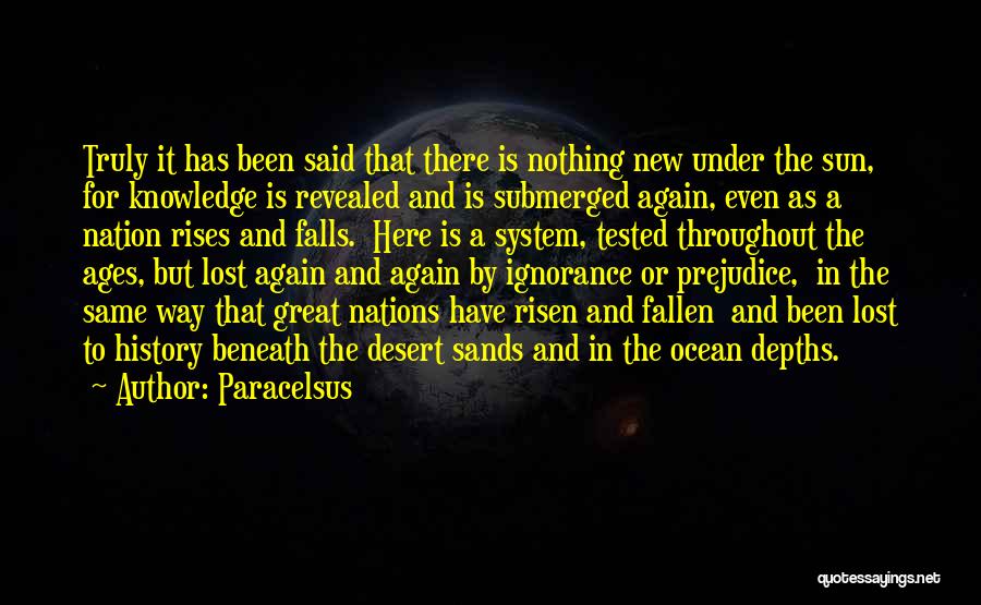 Paracelsus Quotes: Truly It Has Been Said That There Is Nothing New Under The Sun, For Knowledge Is Revealed And Is Submerged