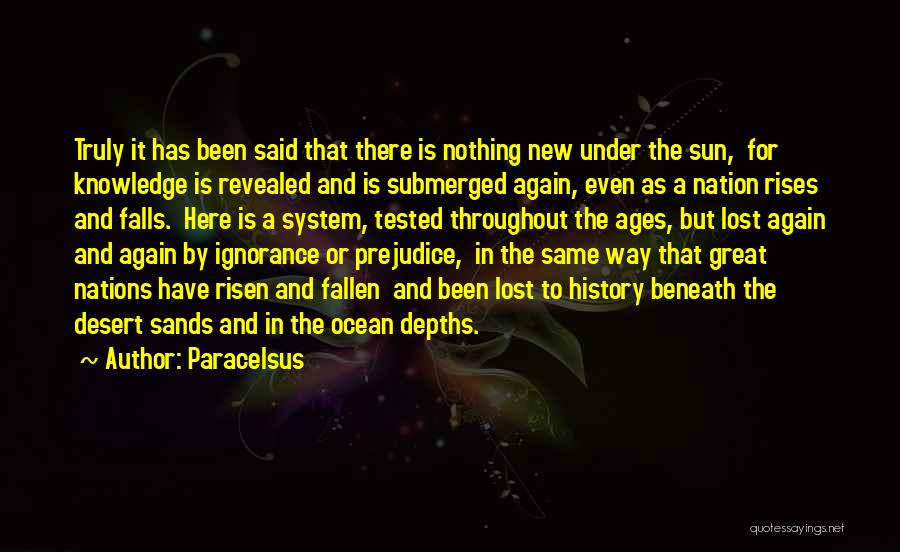 Paracelsus Quotes: Truly It Has Been Said That There Is Nothing New Under The Sun, For Knowledge Is Revealed And Is Submerged