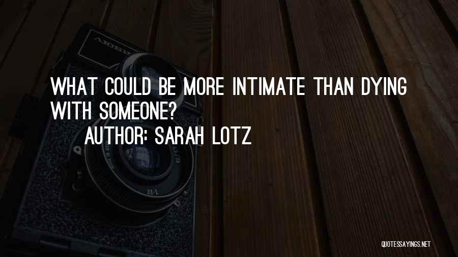 Sarah Lotz Quotes: What Could Be More Intimate Than Dying With Someone?