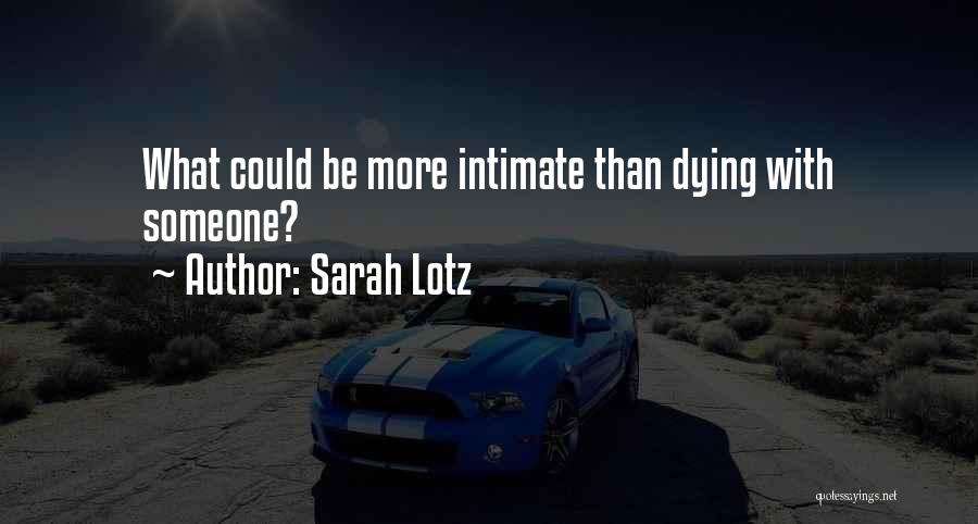 Sarah Lotz Quotes: What Could Be More Intimate Than Dying With Someone?