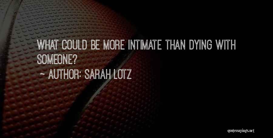 Sarah Lotz Quotes: What Could Be More Intimate Than Dying With Someone?