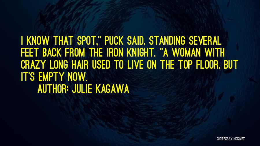 Julie Kagawa Quotes: I Know That Spot, Puck Said, Standing Several Feet Back From The Iron Knight. A Woman With Crazy Long Hair
