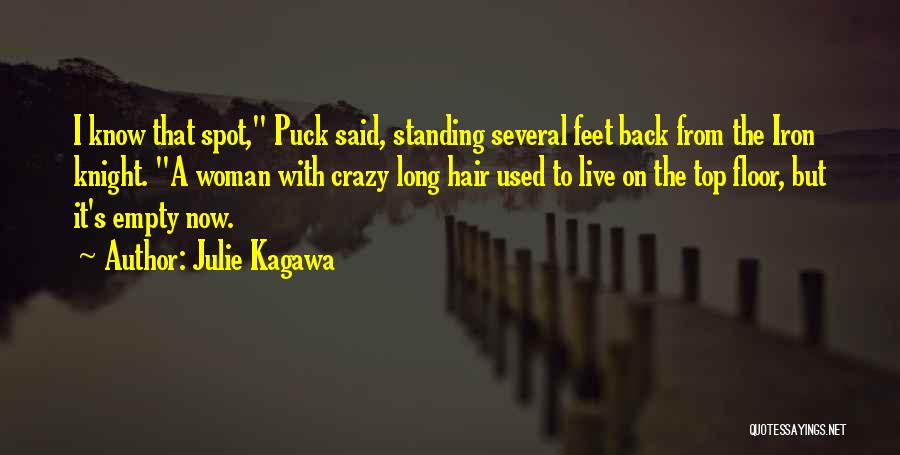 Julie Kagawa Quotes: I Know That Spot, Puck Said, Standing Several Feet Back From The Iron Knight. A Woman With Crazy Long Hair