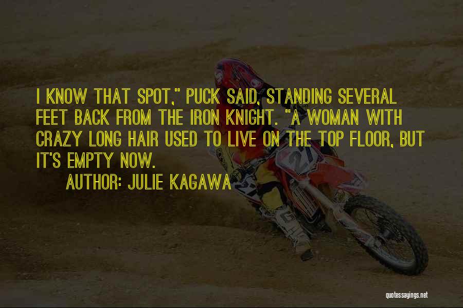 Julie Kagawa Quotes: I Know That Spot, Puck Said, Standing Several Feet Back From The Iron Knight. A Woman With Crazy Long Hair