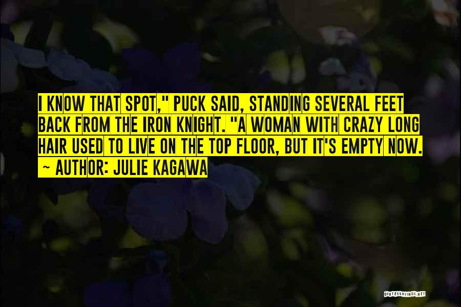 Julie Kagawa Quotes: I Know That Spot, Puck Said, Standing Several Feet Back From The Iron Knight. A Woman With Crazy Long Hair