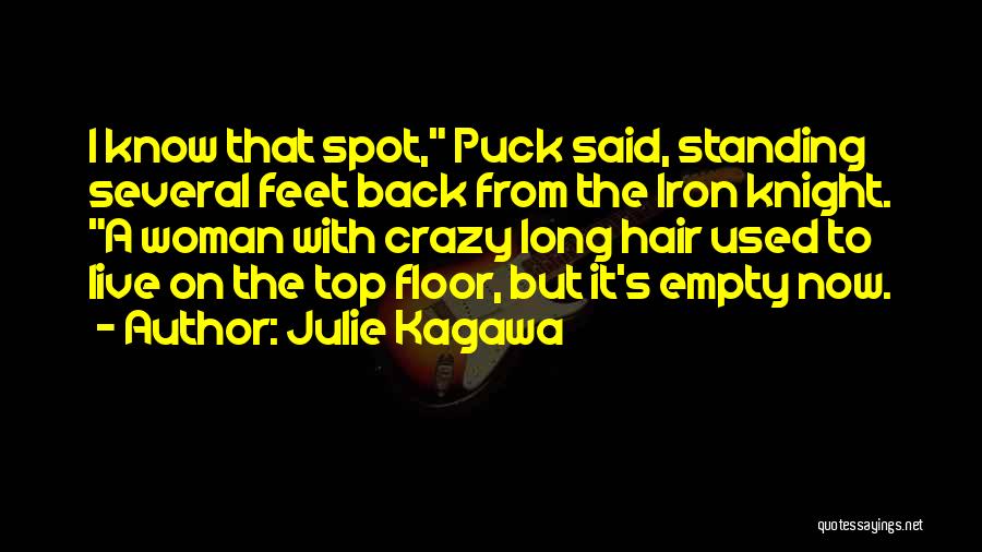 Julie Kagawa Quotes: I Know That Spot, Puck Said, Standing Several Feet Back From The Iron Knight. A Woman With Crazy Long Hair