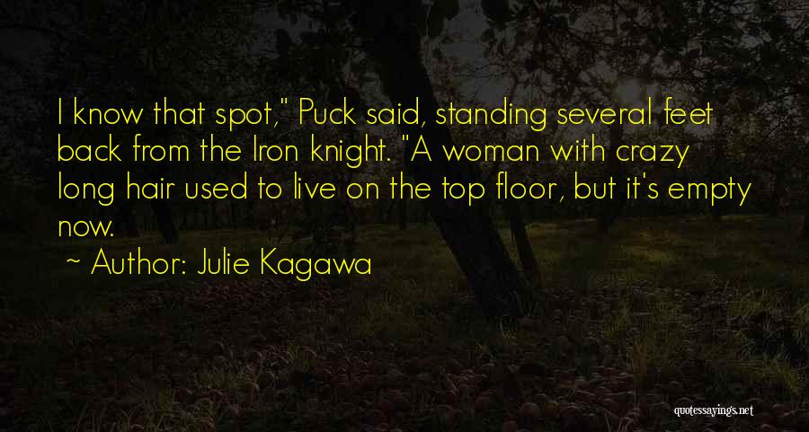Julie Kagawa Quotes: I Know That Spot, Puck Said, Standing Several Feet Back From The Iron Knight. A Woman With Crazy Long Hair