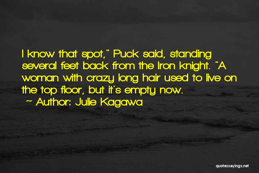Julie Kagawa Quotes: I Know That Spot, Puck Said, Standing Several Feet Back From The Iron Knight. A Woman With Crazy Long Hair