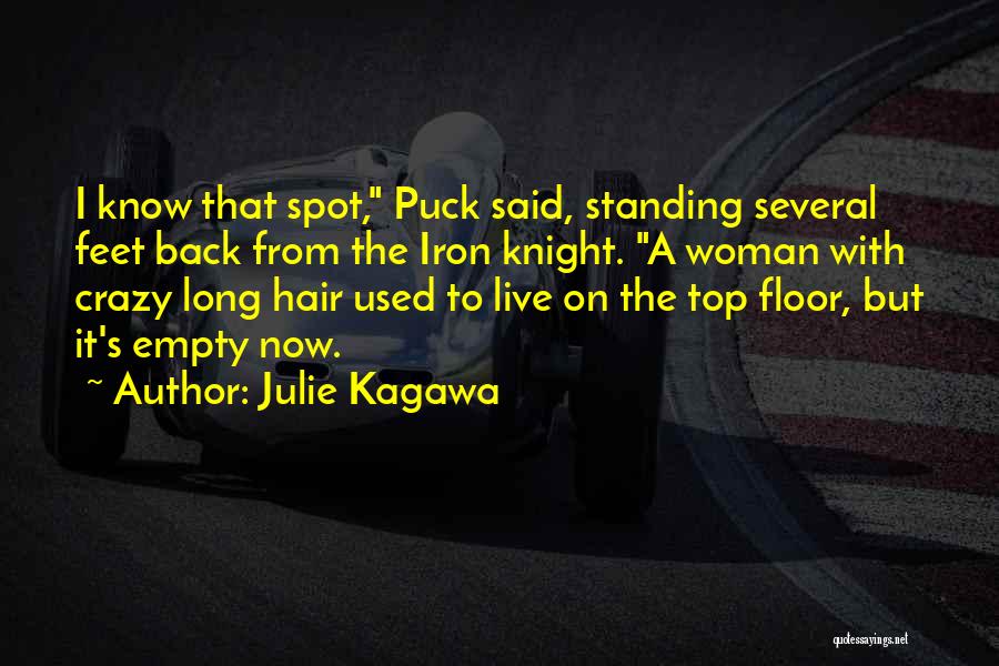 Julie Kagawa Quotes: I Know That Spot, Puck Said, Standing Several Feet Back From The Iron Knight. A Woman With Crazy Long Hair