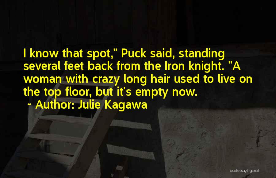 Julie Kagawa Quotes: I Know That Spot, Puck Said, Standing Several Feet Back From The Iron Knight. A Woman With Crazy Long Hair