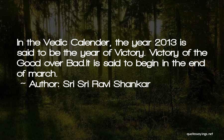 Sri Sri Ravi Shankar Quotes: In The Vedic Calender, The Year 2013 Is Said To Be The Year Of Victory. Victory Of The Good Over