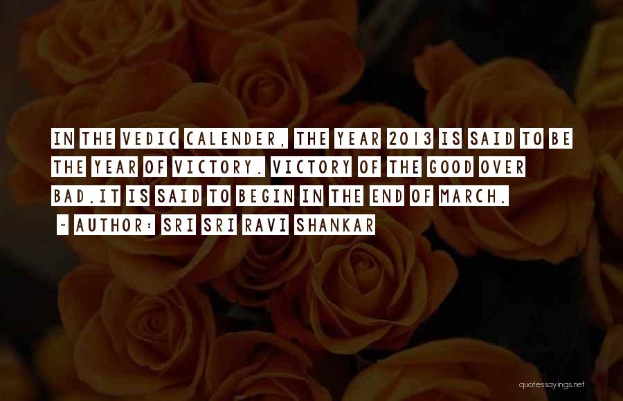 Sri Sri Ravi Shankar Quotes: In The Vedic Calender, The Year 2013 Is Said To Be The Year Of Victory. Victory Of The Good Over
