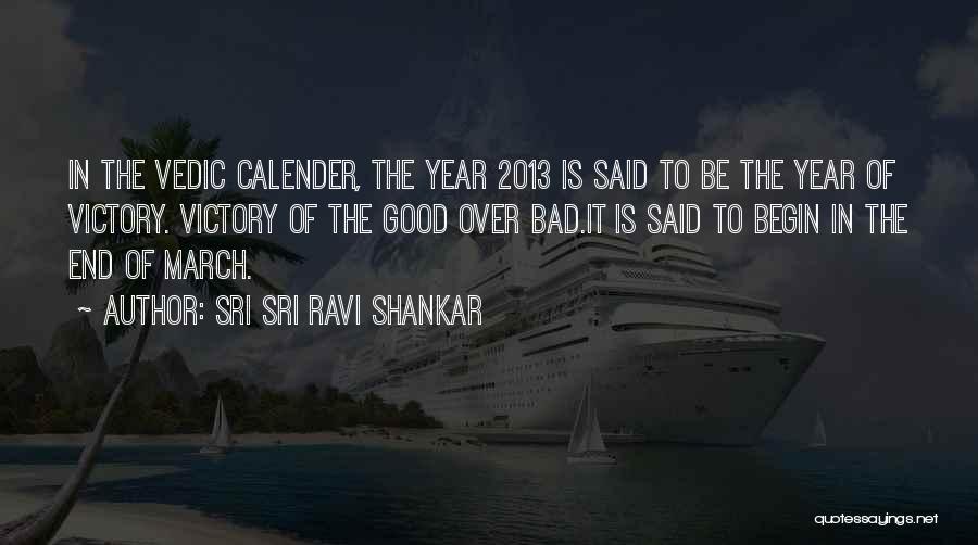 Sri Sri Ravi Shankar Quotes: In The Vedic Calender, The Year 2013 Is Said To Be The Year Of Victory. Victory Of The Good Over