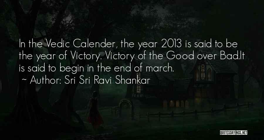 Sri Sri Ravi Shankar Quotes: In The Vedic Calender, The Year 2013 Is Said To Be The Year Of Victory. Victory Of The Good Over