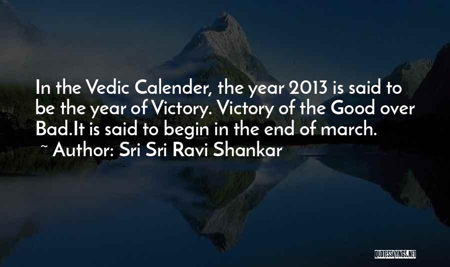 Sri Sri Ravi Shankar Quotes: In The Vedic Calender, The Year 2013 Is Said To Be The Year Of Victory. Victory Of The Good Over